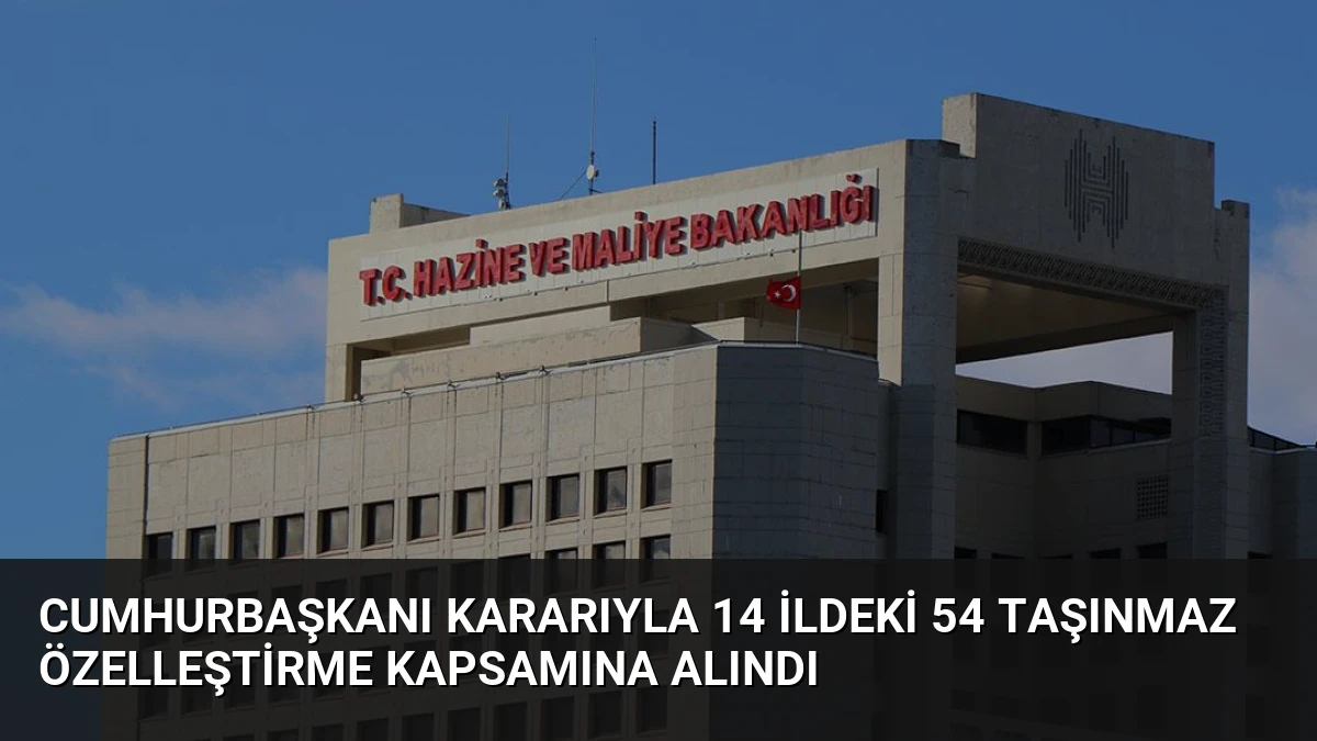 Cumhurbaşkanı Kararıyla 14 İldeki 54 Taşınmaz Özelleştirme Kapsamına Alındı