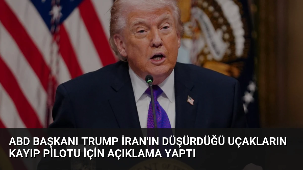 ABD Başkanı Trump İran’ın düşürdüğü uçakların kayıp pilotu için açıklama yaptı