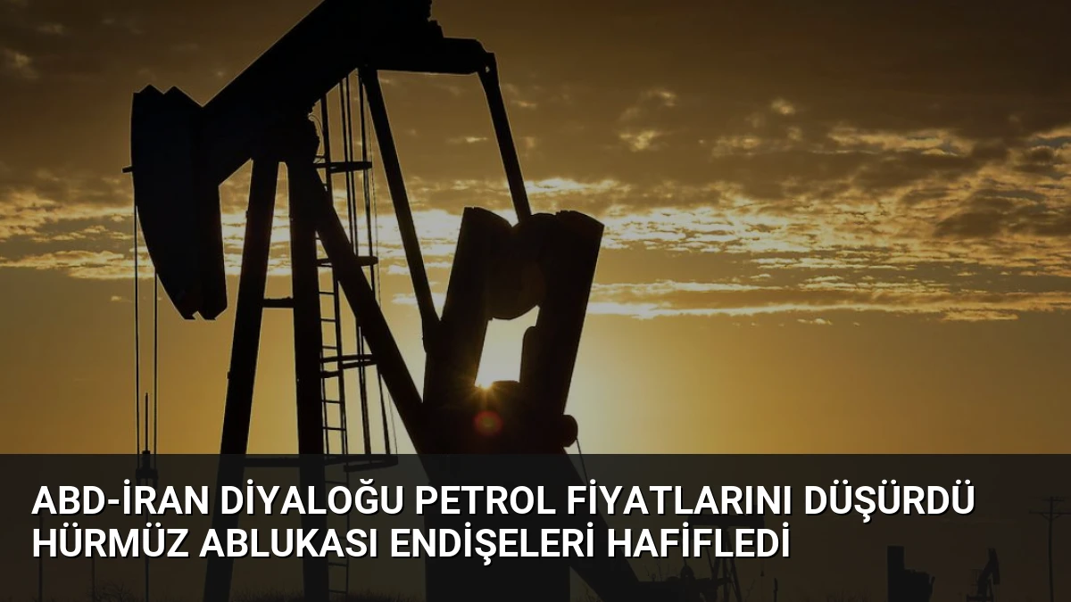 ABD-İran Diyaloğu Petrol Fiyatlarını Düşürdü Hürmüz Ablukası Endişeleri Hafifledi