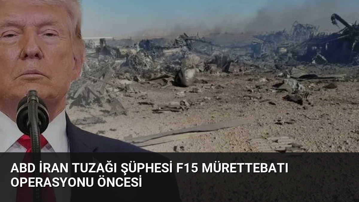 ABD İran tuzağı şüphesi F15 mürettebatı operasyonu öncesi