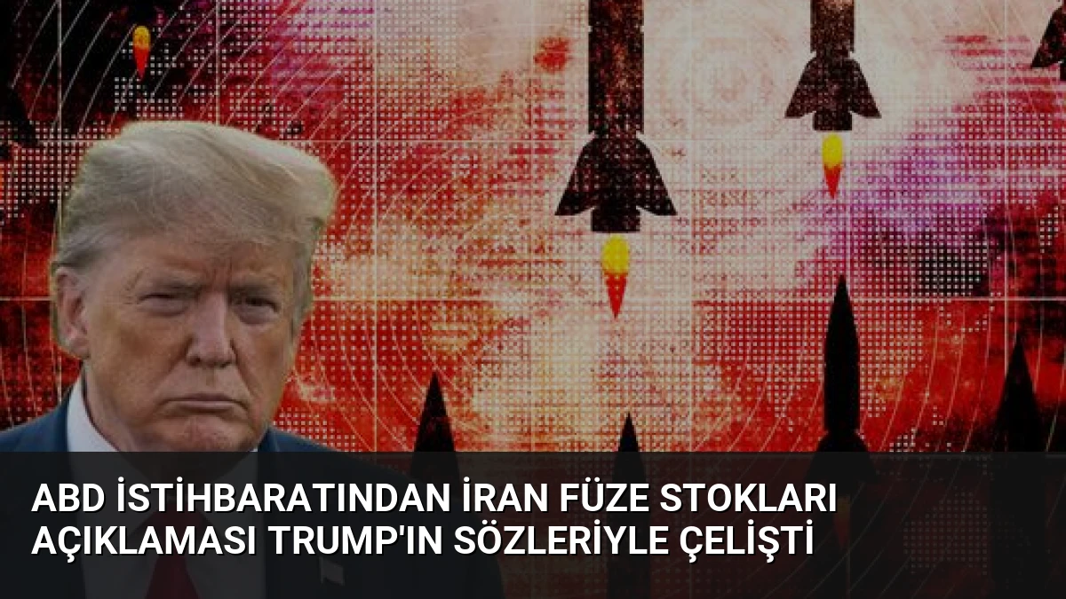 ABD İstihbaratından İran Füze Stokları Açıklaması Trump’ın Sözleriyle Çelişti