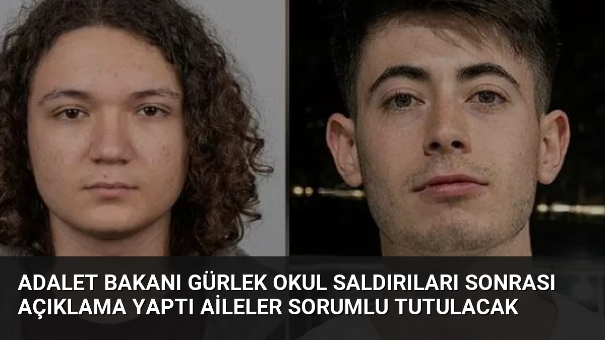 Adalet Bakanı Gürlek Okul Saldırıları Sonrası Açıklama Yaptı Aileler Sorumlu Tutulacak