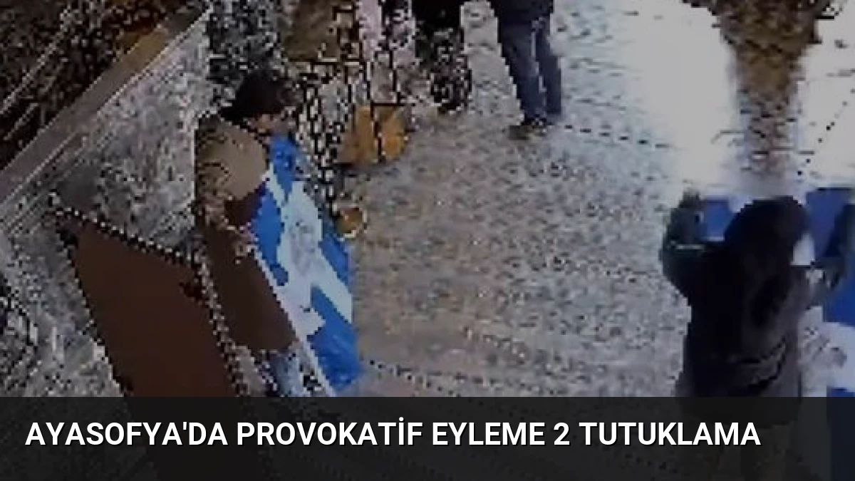 Ayasofya’da Provokatif Eyleme 2 Tutuklama