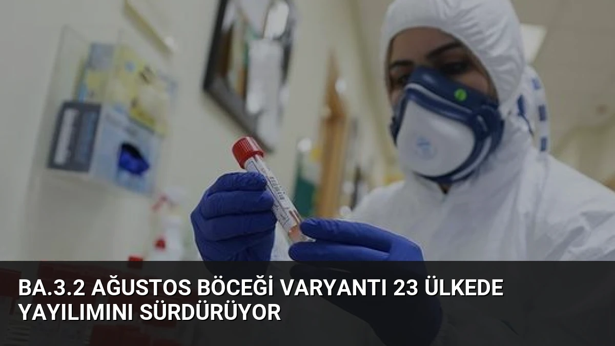 BA.3.2 Ağustos Böceği Varyantı 23 Ülkede Yayılımını Sürdürüyor
