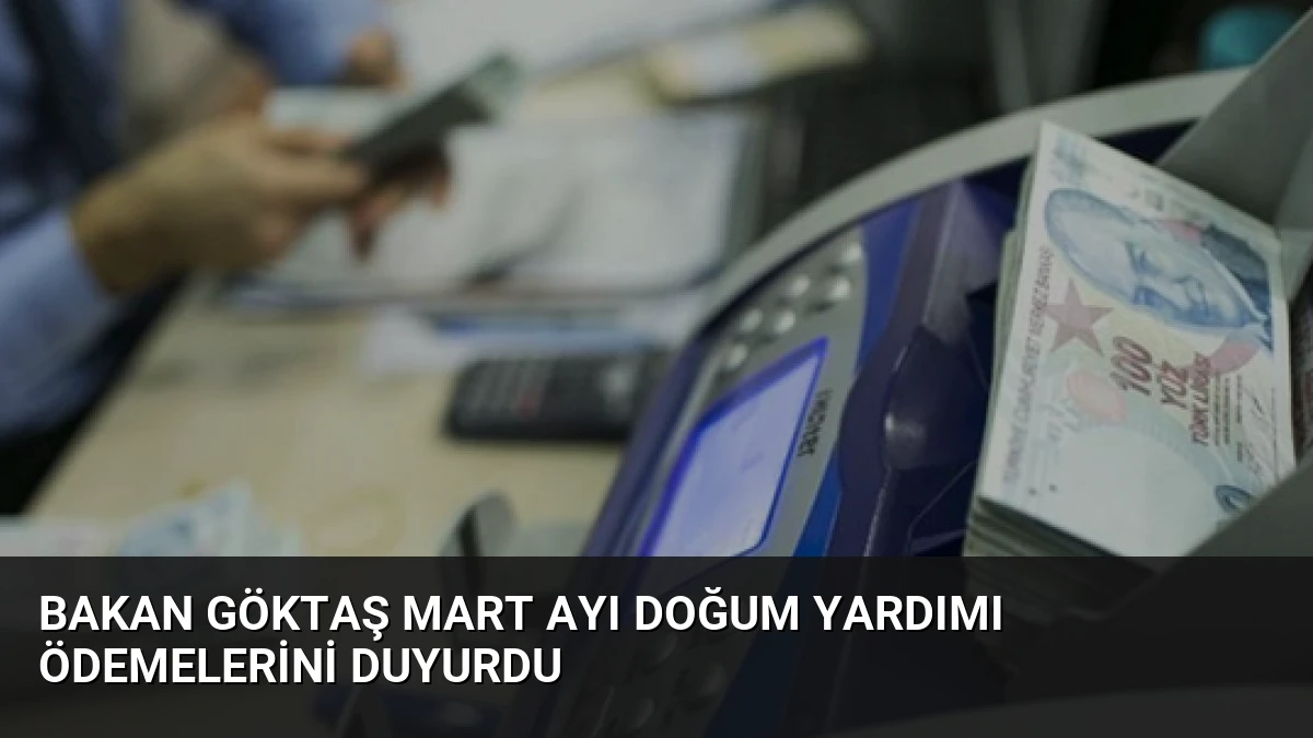 Bakan Göktaş Mart Ayı Doğum Yardımı Ödemelerini Duyurdu
