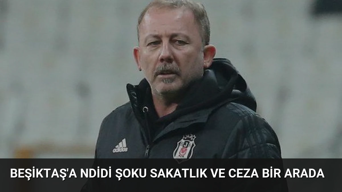 Beşiktaş’a Ndidi Şoku Sakatlık ve Ceza Bir Arada