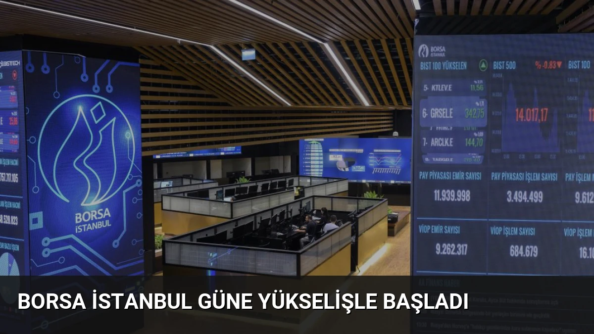 Borsa İstanbul Güne Yükselişle Başladı