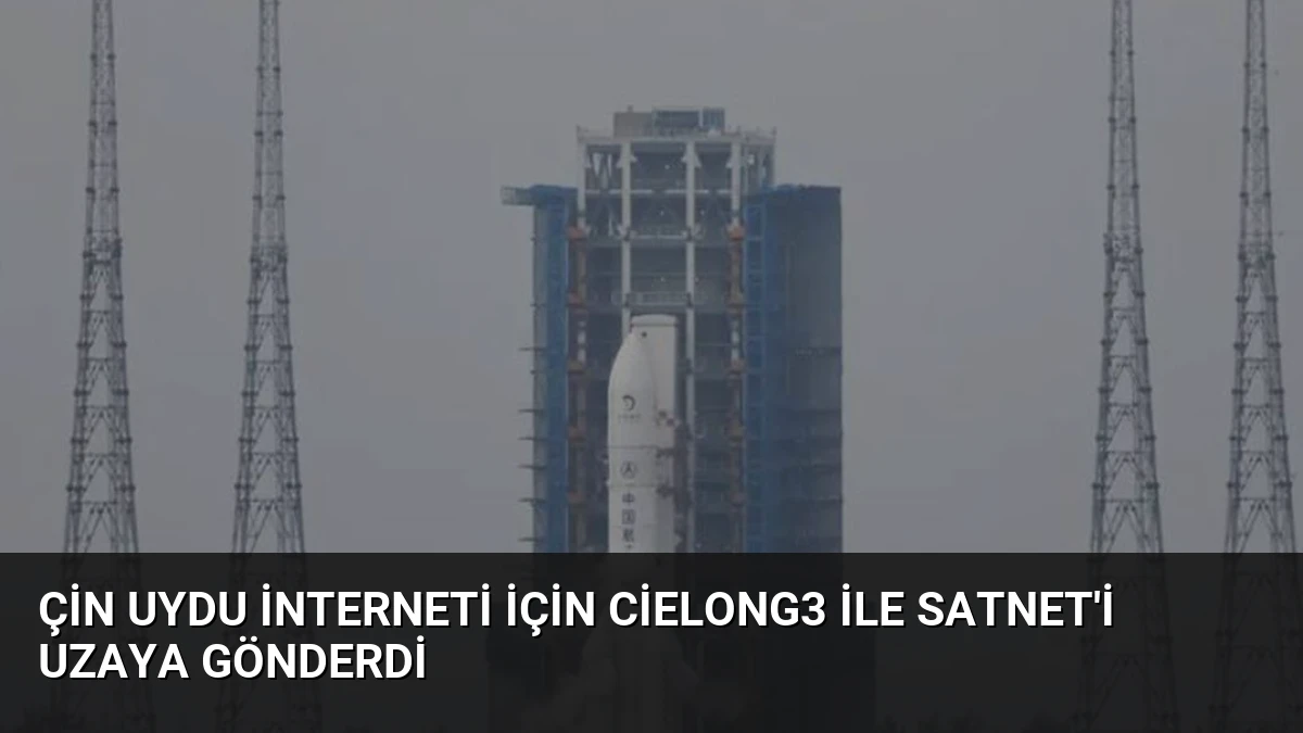 Çin Uydu İnterneti İçin Cielong3 ile SatNet’i Uzaya Gönderdi