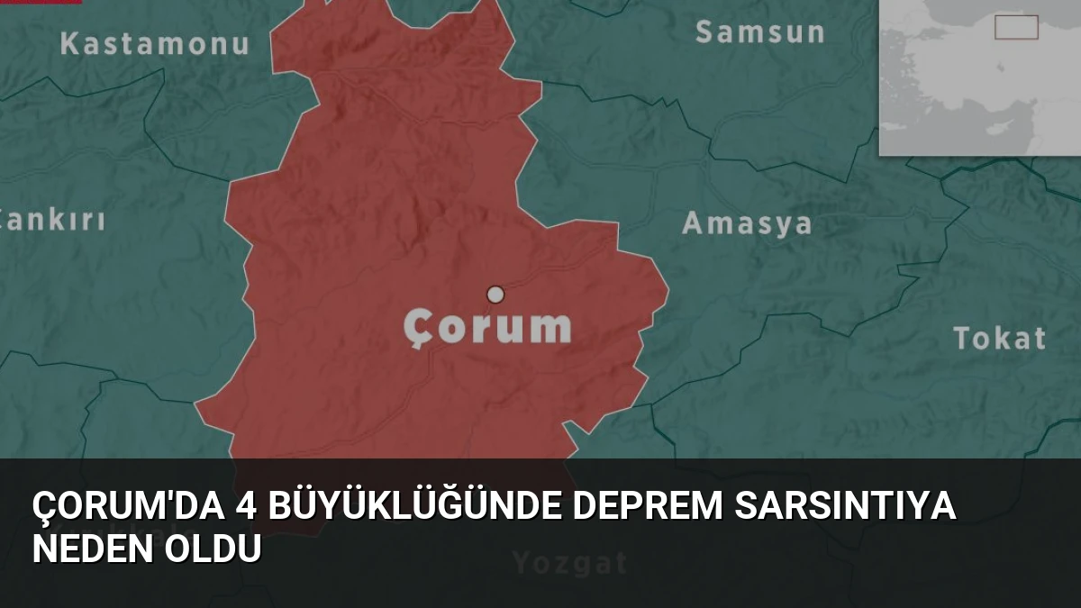 Çorum’da 4 Büyüklüğünde Deprem Sarsıntıya Neden Oldu