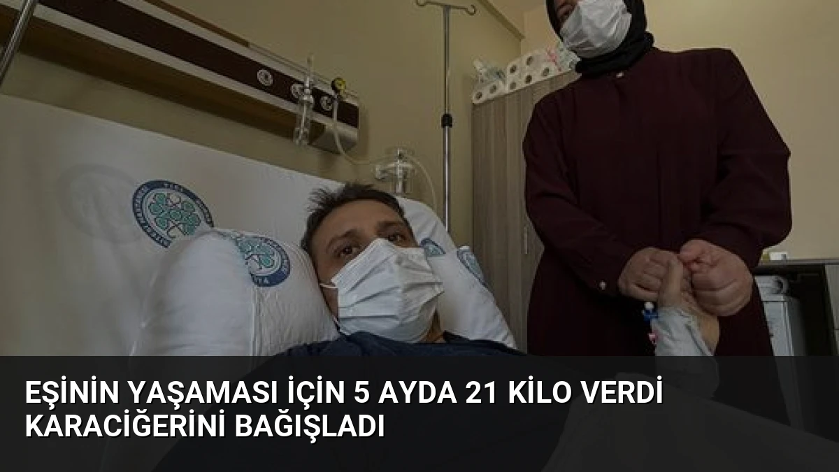 Eşinin Yaşaması İçin 5 Ayda 21 Kilo Verdi Karaciğerini Bağışladı