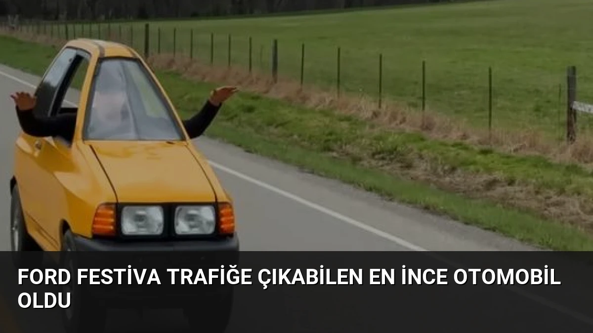 Ford Festiva Trafiğe Çıkabilen En İnce Otomobil Oldu