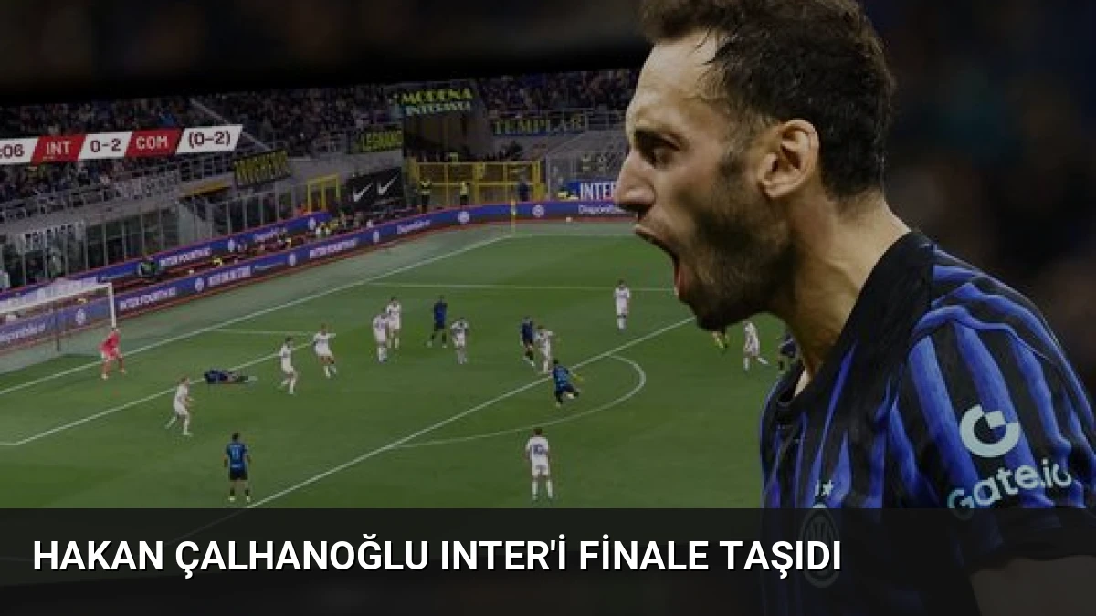 Hakan Çalhanoğlu Inter’i Finale Taşıdı