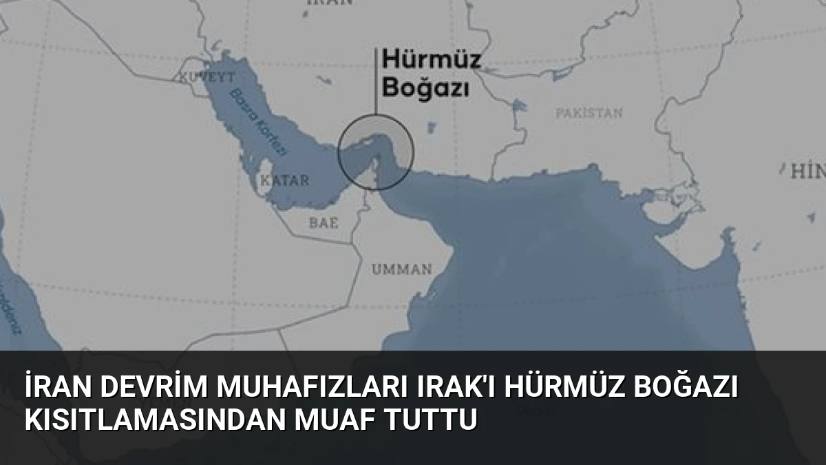 İran Devrim Muhafızları Irak’ı Hürmüz Boğazı Kısıtlamasından Muaf Tuttu
