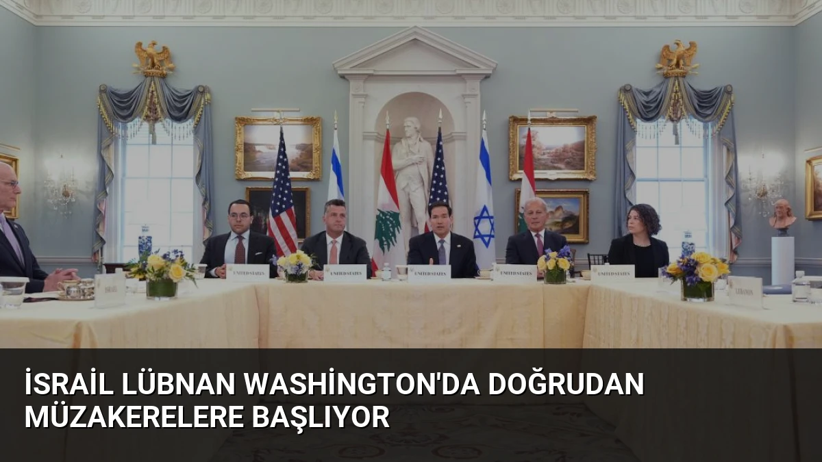 İsrail Lübnan Washington’da Doğrudan Müzakerelere Başlıyor