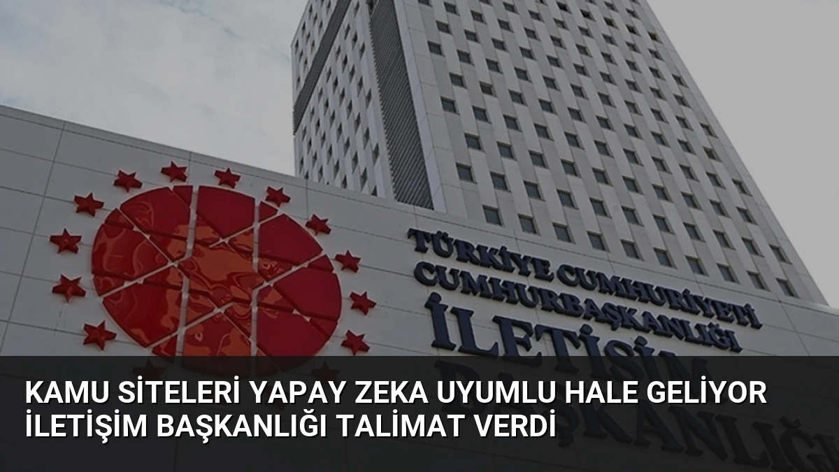 Kamu Siteleri Yapay Zeka Uyumlu Hale Geliyor İletişim Başkanlığı Talimat Verdi