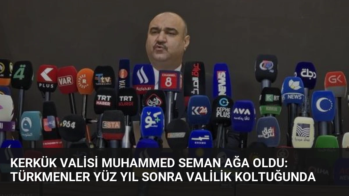 Kerkük Valisi Muhammed Seman Ağa Oldu: Türkmenler Yüz Yıl Sonra Valilik Koltuğunda