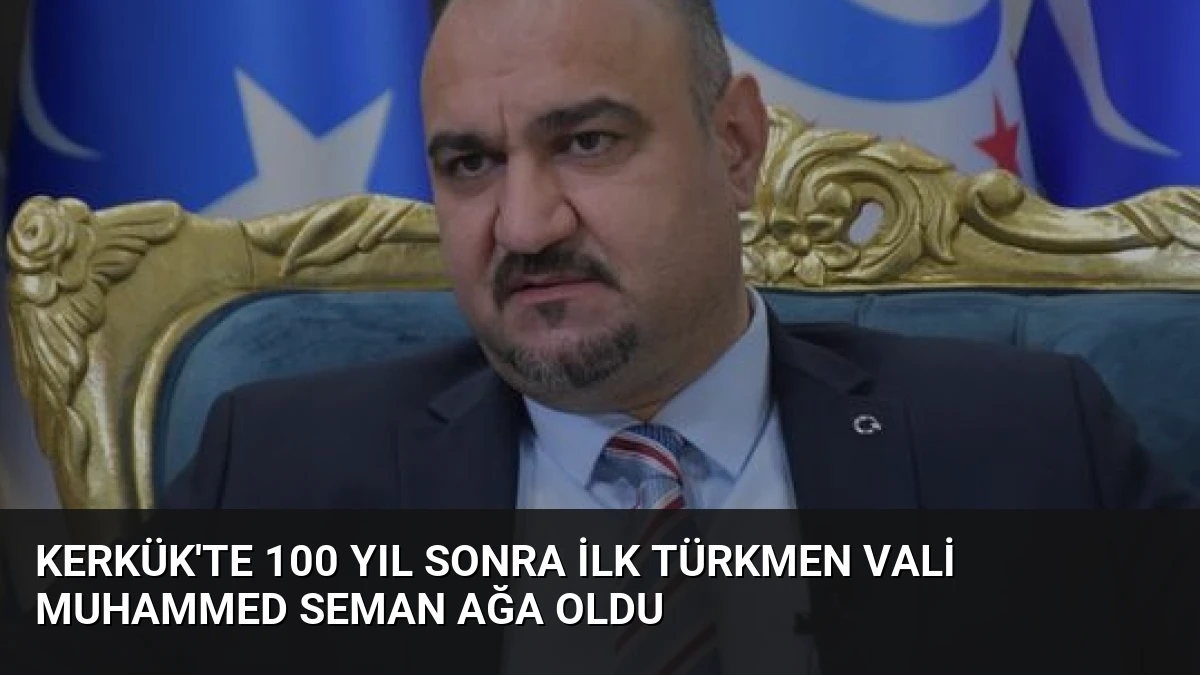 Kerkük’te 100 Yıl Sonra İlk Türkmen Vali Muhammed Seman Ağa Oldu