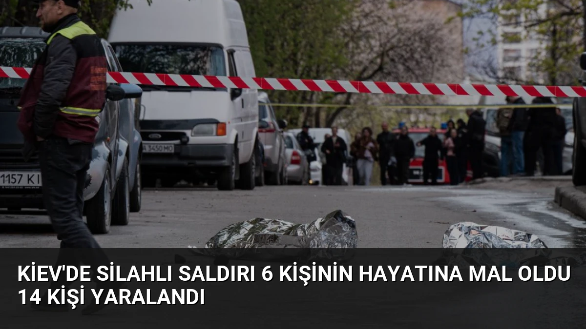 Kiev’de Silahlı Saldırı 6 Kişinin Hayatına Mal Oldu 14 Kişi Yaralandı