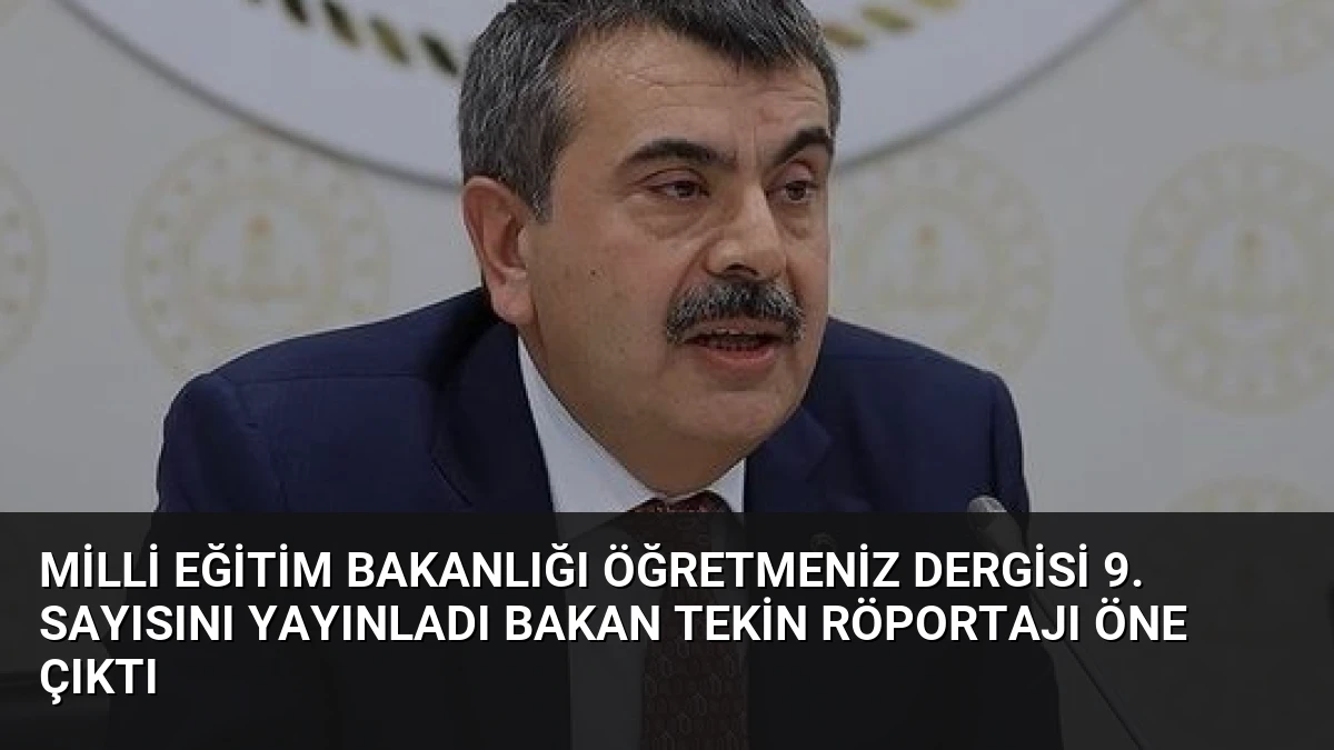Milli Eğitim Bakanlığı ÖğretmenİZ Dergisi 9. Sayısını Yayınladı Bakan Tekin Röportajı Öne Çıktı