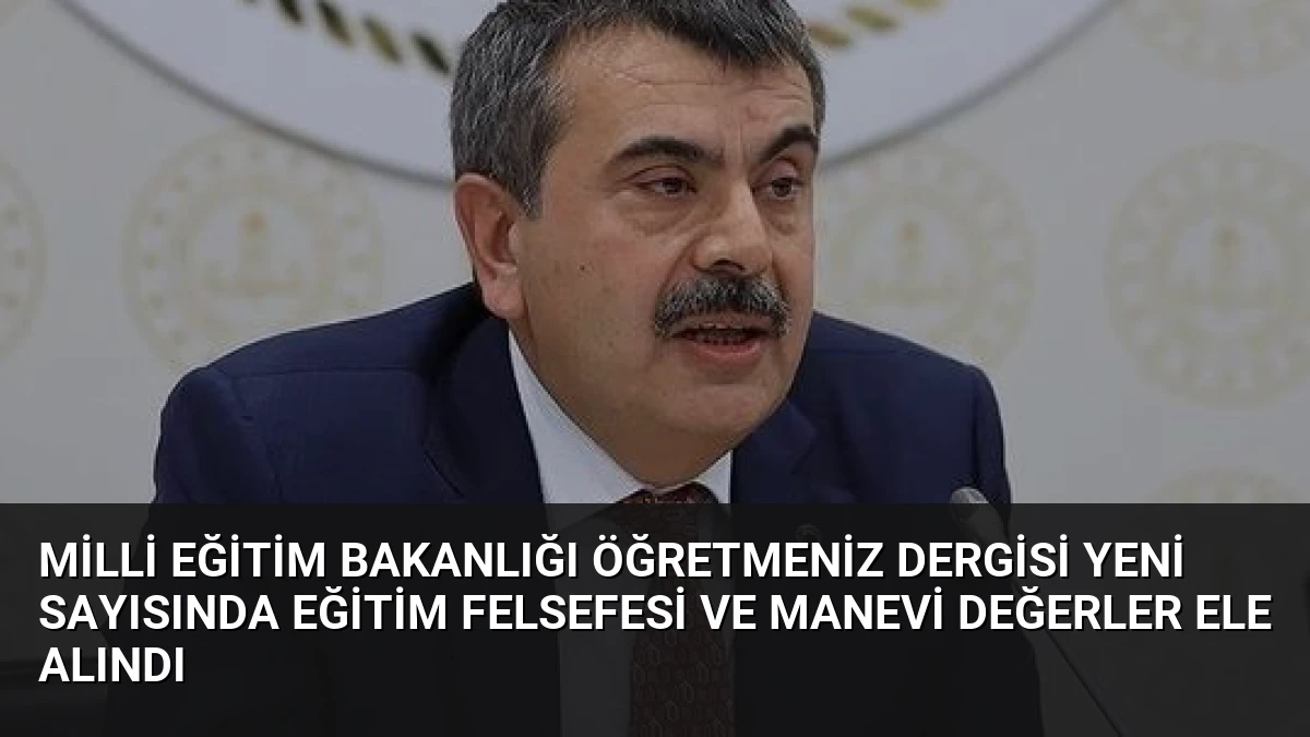 Milli Eğitim Bakanlığı ÖğretmenİZ Dergisi Yeni Sayısında Eğitim Felsefesi ve Manevi Değerler Ele Alındı