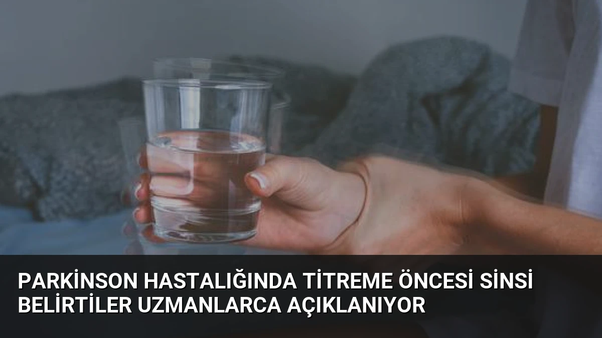 Parkinson Hastalığında Titreme Öncesi Sinsi Belirtiler Uzmanlarca Açıklanıyor
