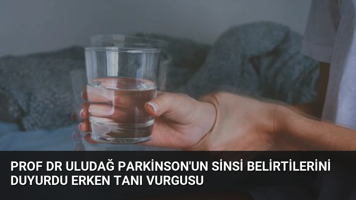 Prof Dr Uludağ Parkinson’un Sinsi Belirtilerini Duyurdu Erken Tanı Vurgusu
