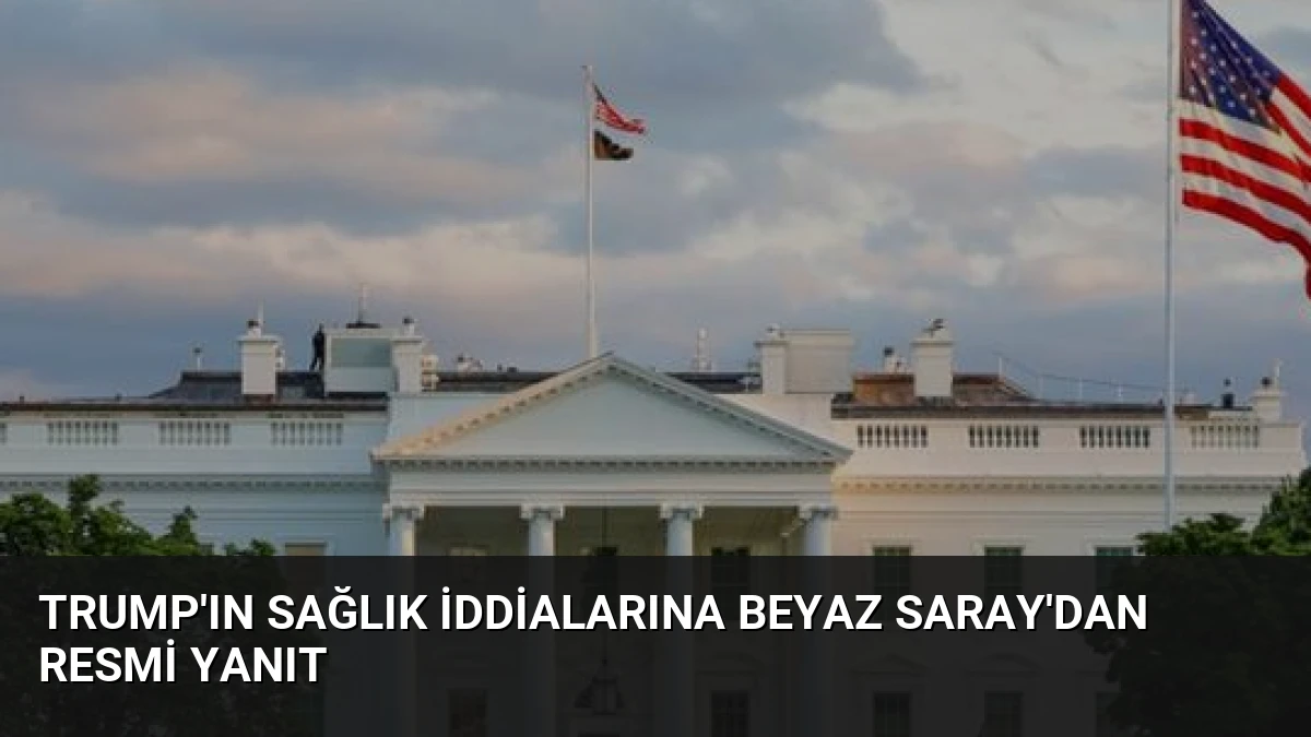 Trump’ın sağlık iddialarına Beyaz Saray’dan resmi yanıt