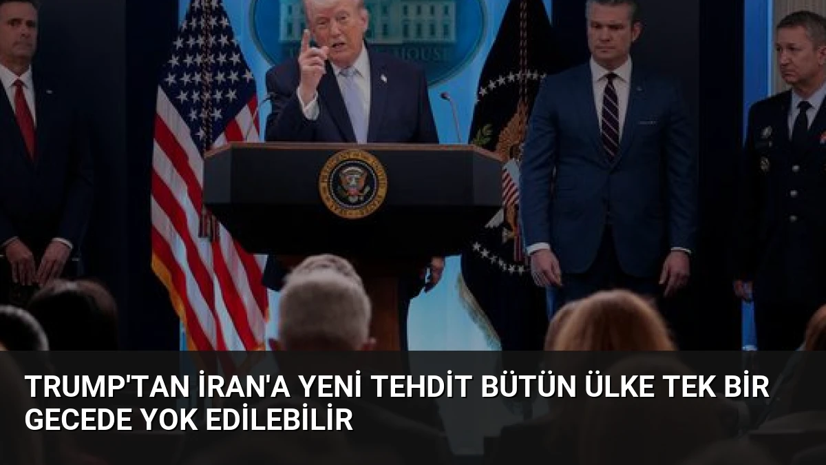 Trump’tan İran’a Yeni Tehdit Bütün Ülke Tek Bir Gecede Yok Edilebilir
