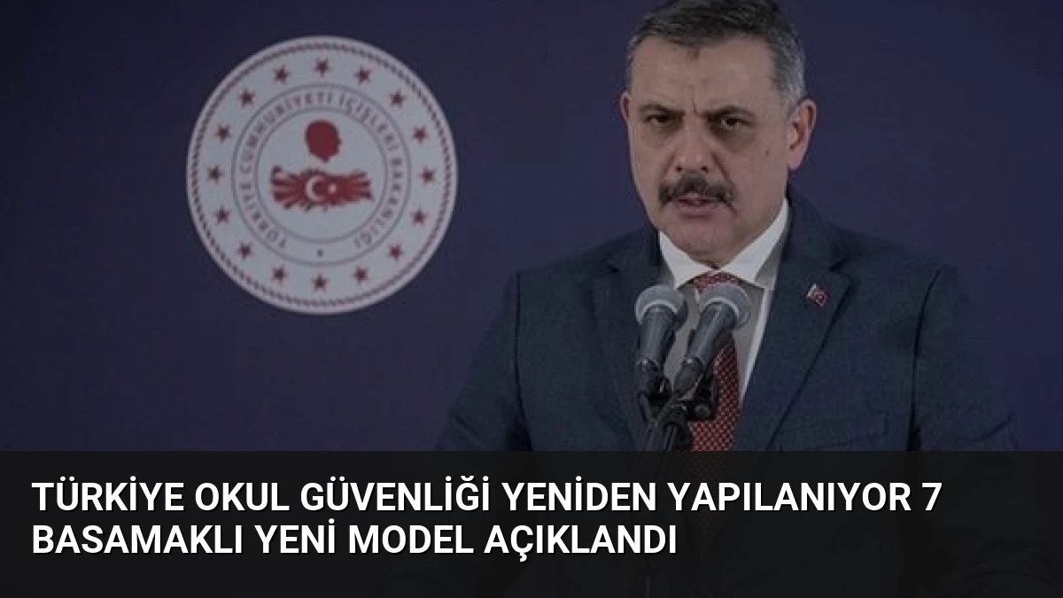 Türkiye Okul Güvenliği Yeniden Yapılanıyor 7 Basamaklı Yeni Model Açıklandı