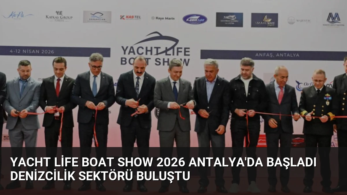 Yacht Life Boat Show 2026 Antalya’da Başladı Denizcilik Sektörü Buluştu