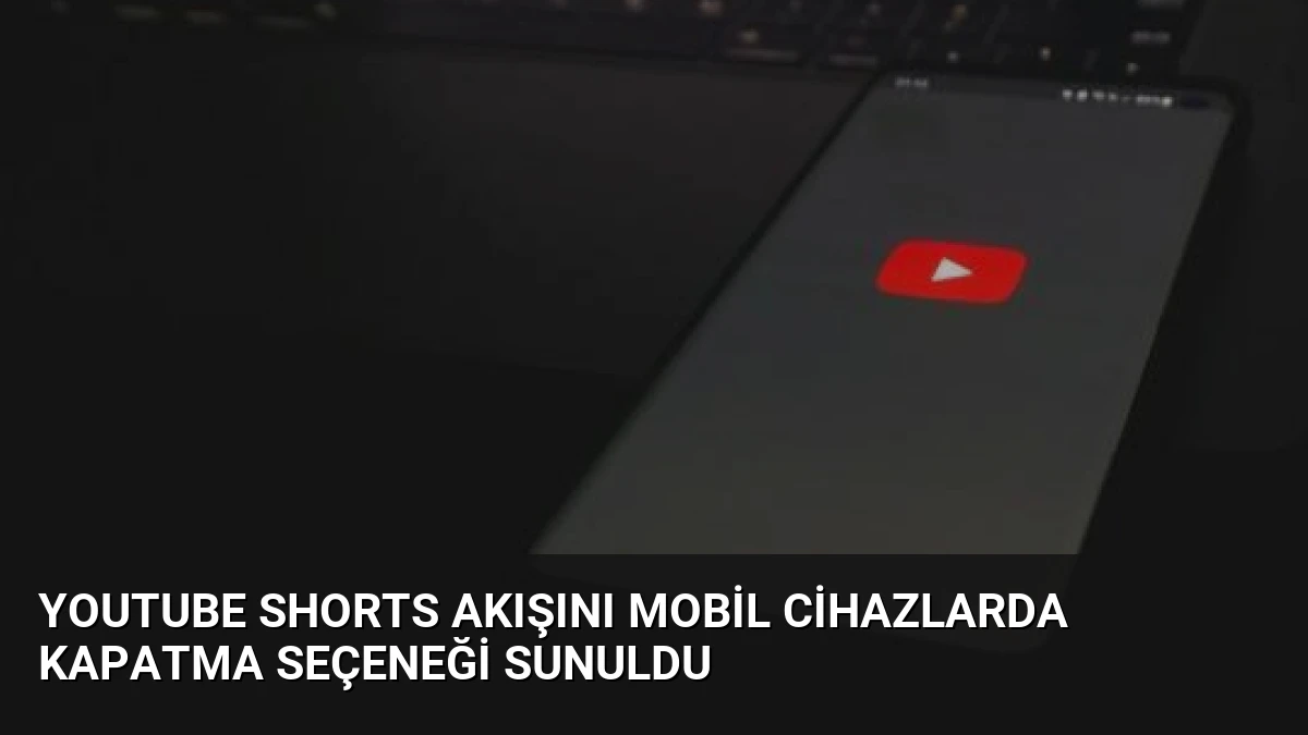 YouTube Shorts Akışını Mobil Cihazlarda Kapatma Seçeneği Sunuldu