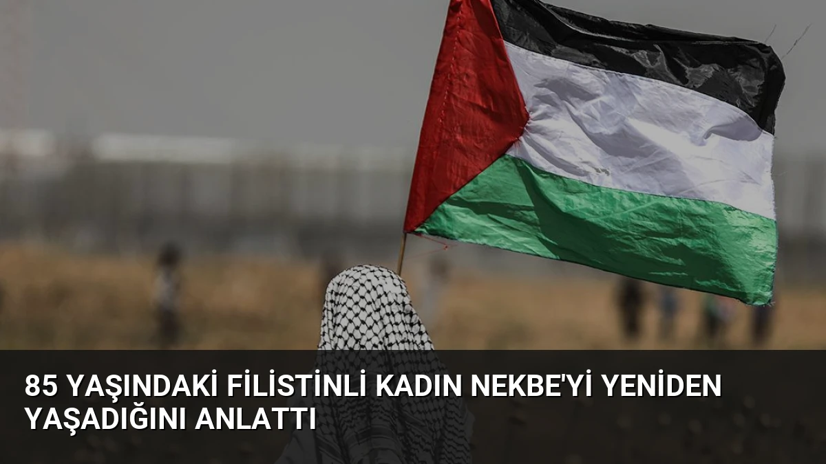 85 Yaşındaki Filistinli Kadın Nekbe’yi Yeniden Yaşadığını Anlattı