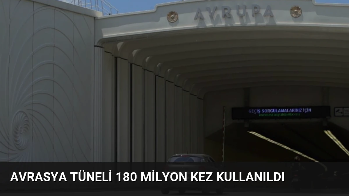 Avrasya Tüneli 180 Milyon Kez Kullanıldı