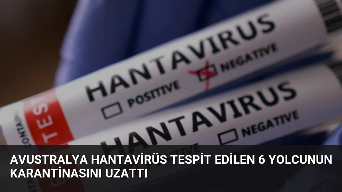 Avustralya Hantavirüs Tespit Edilen 6 Yolcunun Karantinasını Uzattı