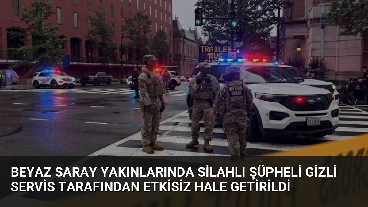Beyaz Saray Yakınlarında Silahlı Şüpheli Gizli Servis Tarafından Etkisiz Hale Getirildi
