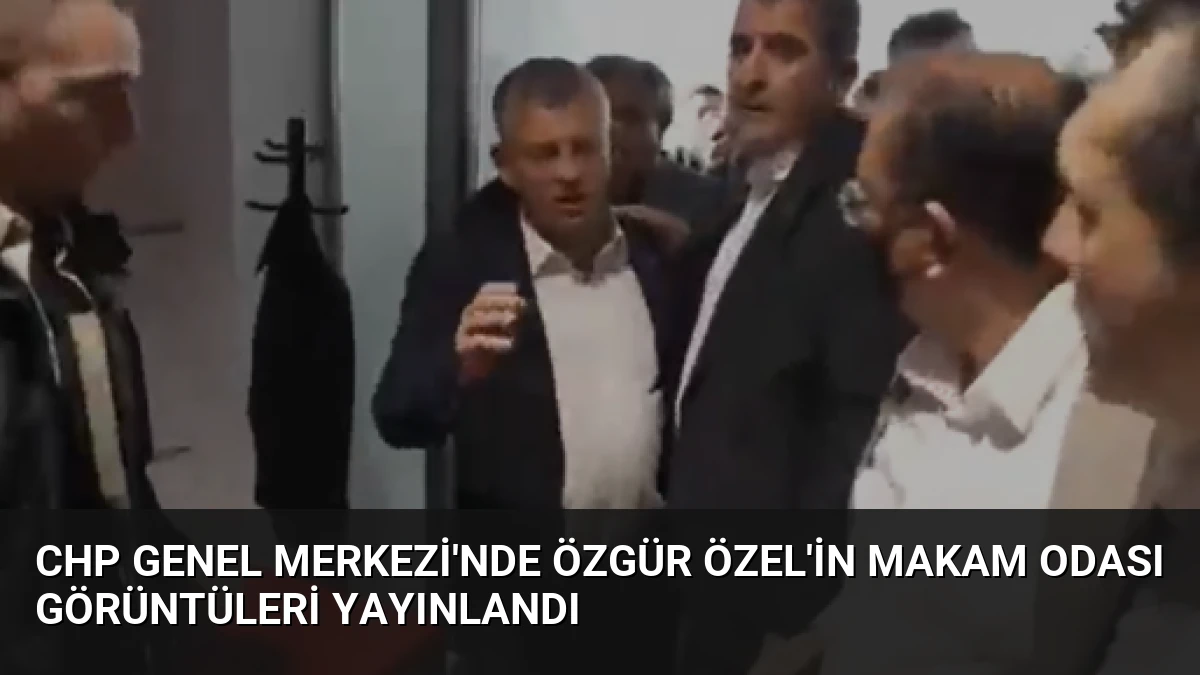 CHP Genel Merkezi’nde Özgür Özel’in Makam Odası Görüntüleri Yayınlandı