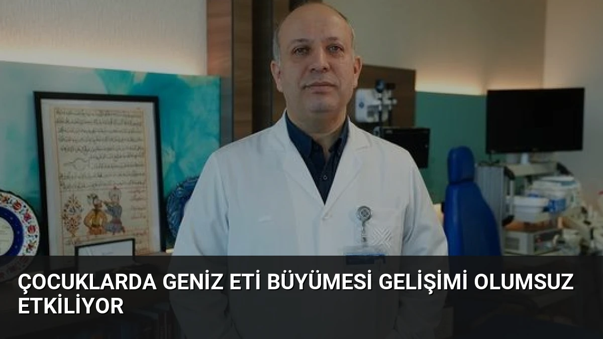 Çocuklarda Geniz Eti Büyümesi Gelişimi Olumsuz Etkiliyor