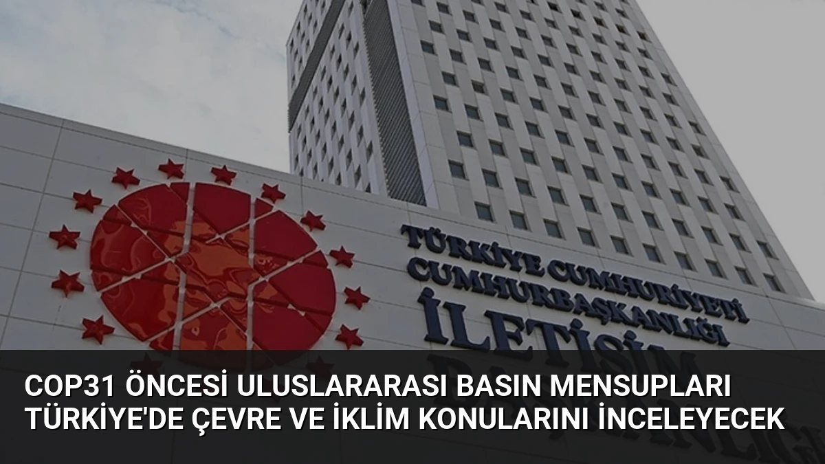 COP31 Öncesi Uluslararası Basın Mensupları Türkiye’de Çevre ve İklim Konularını İnceleyecek