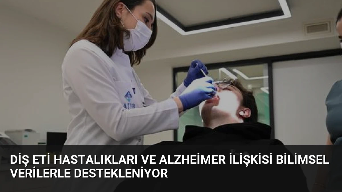 Diş Eti Hastalıkları ve Alzheimer İlişkisi Bilimsel Verilerle Destekleniyor