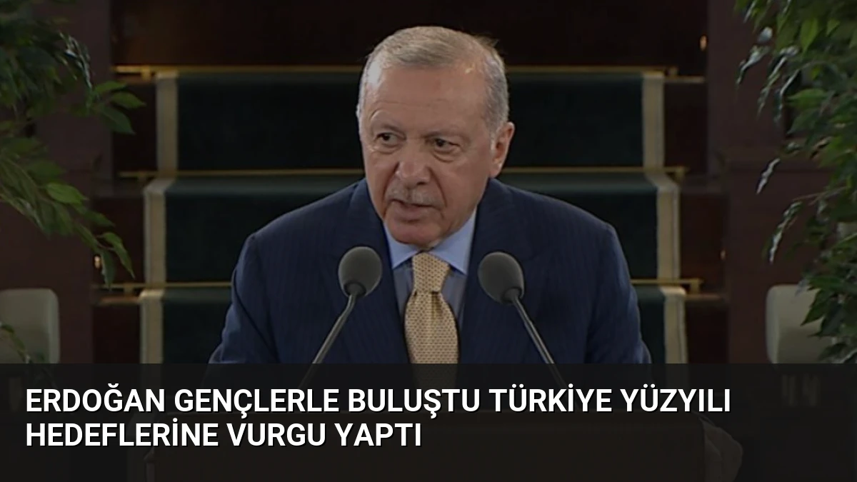 Erdoğan Gençlerle Buluştu Türkiye Yüzyılı Hedeflerine Vurgu Yaptı