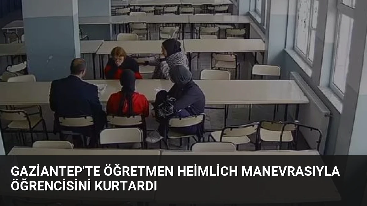 Gaziantep’te Öğretmen Heimlich Manevrasıyla Öğrencisini Kurtardı