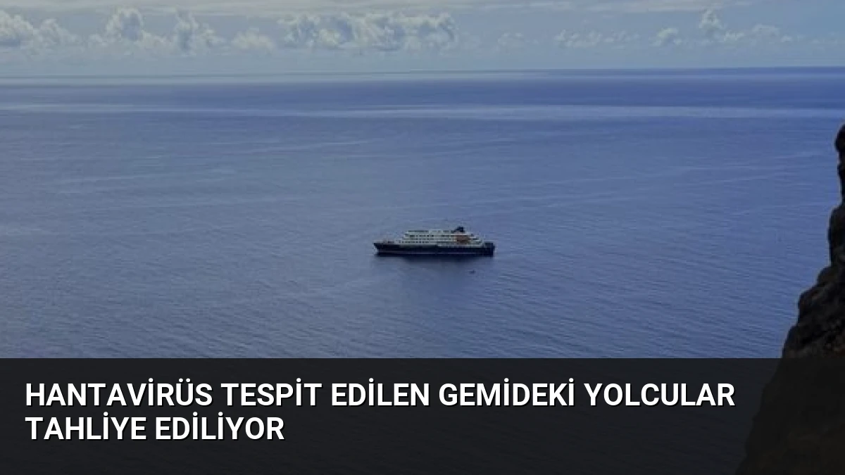 Hantavirüs Tespit Edilen Gemideki Yolcular Tahliye Ediliyor