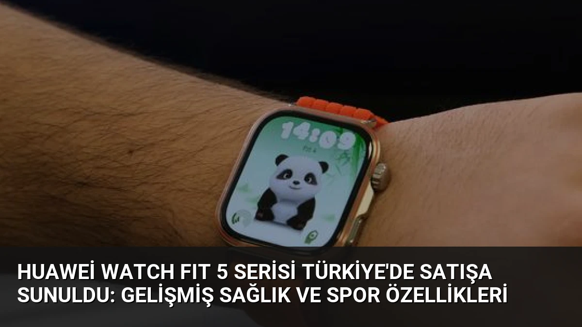 Huawei WATCH FIT 5 Serisi Türkiye’de Satışa Sunuldu: Gelişmiş Sağlık ve Spor Özellikleri