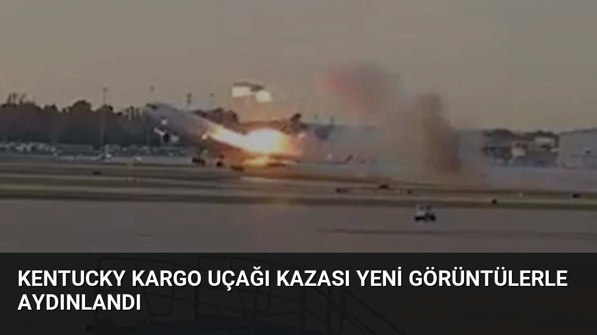 Kentucky Kargo Uçağı Kazası Yeni Görüntülerle Aydınlandı
