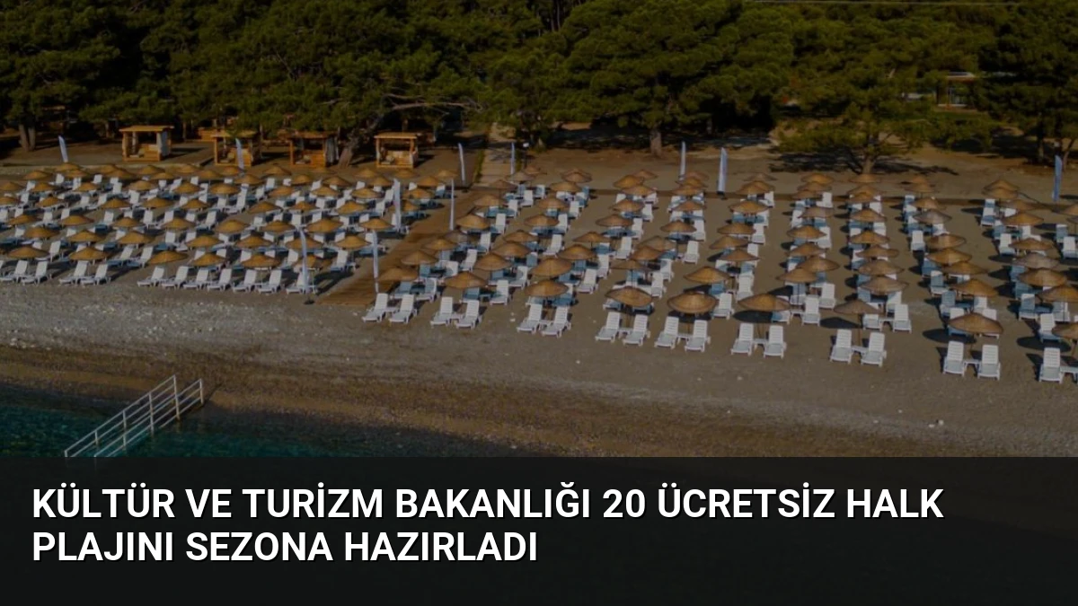 Kültür ve Turizm Bakanlığı 20 Ücretsiz Halk Plajını Sezona Hazırladı