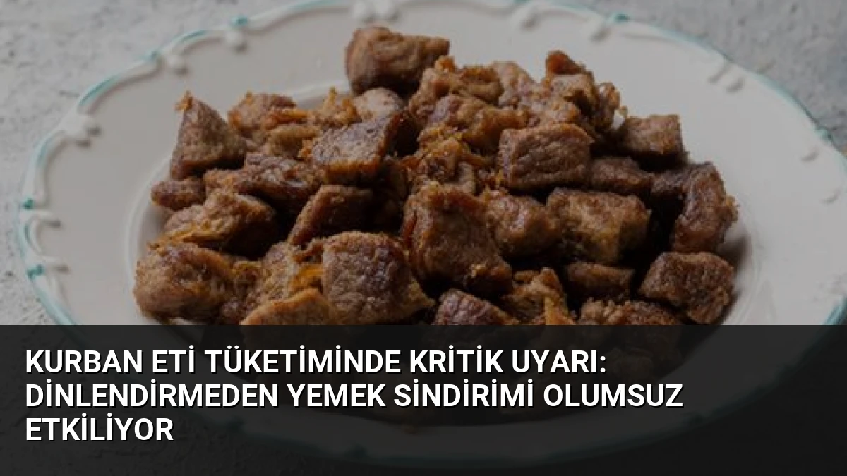 Kurban Eti Tüketiminde Kritik Uyarı: Dinlendirmeden Yemek Sindirimi Olumsuz Etkiliyor