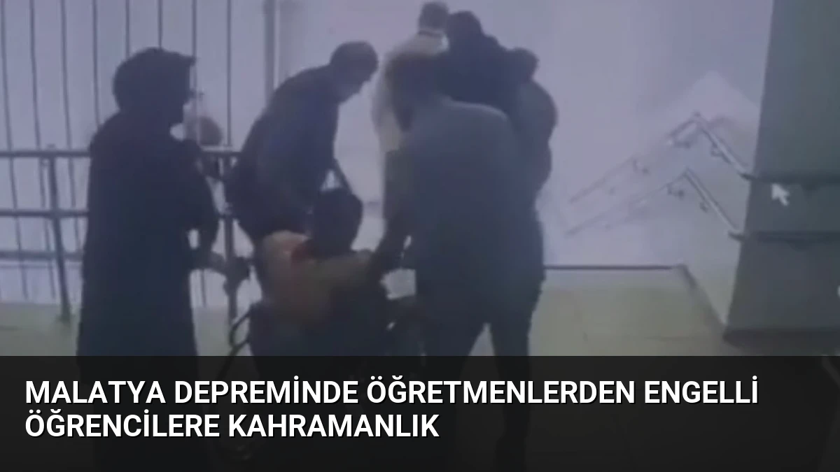 Malatya Depreminde Öğretmenlerden Engelli Öğrencilere Kahramanlık