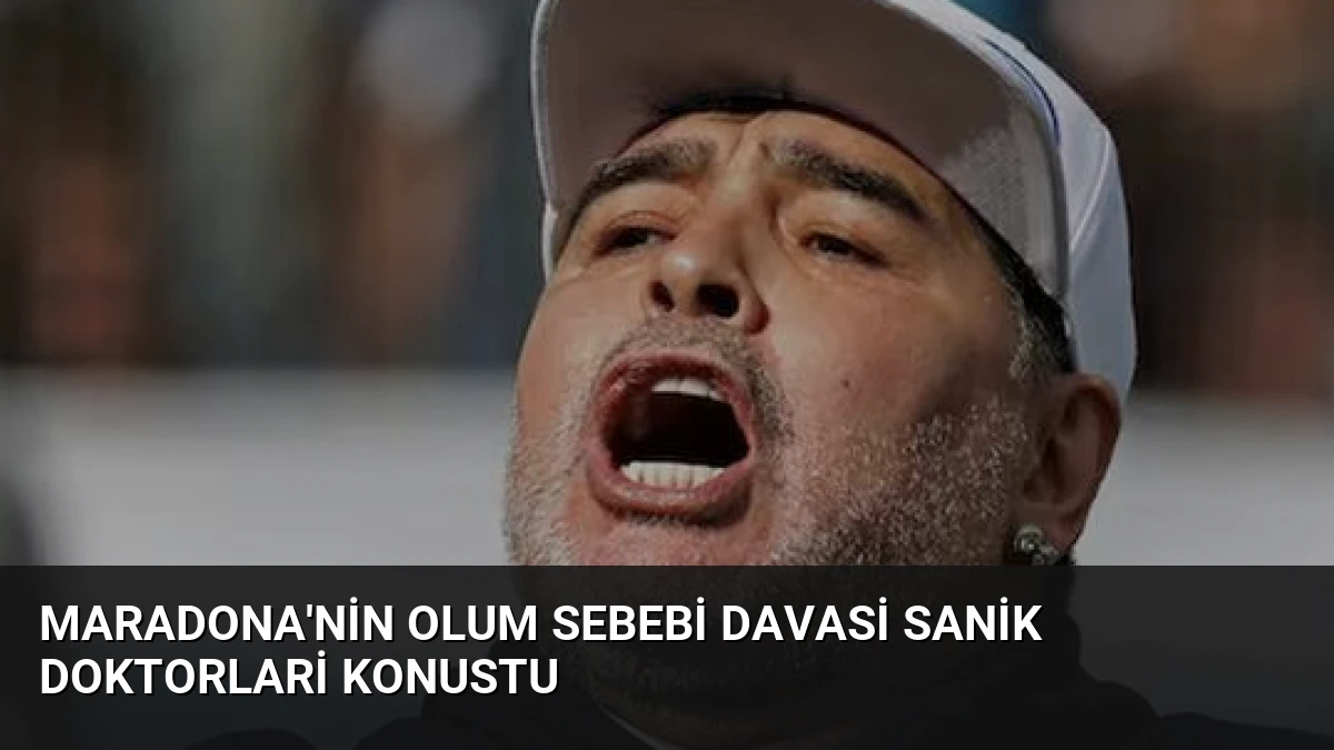 Maradona’nin Olum Sebebi Davasi Sanik Doktorlari Konustu