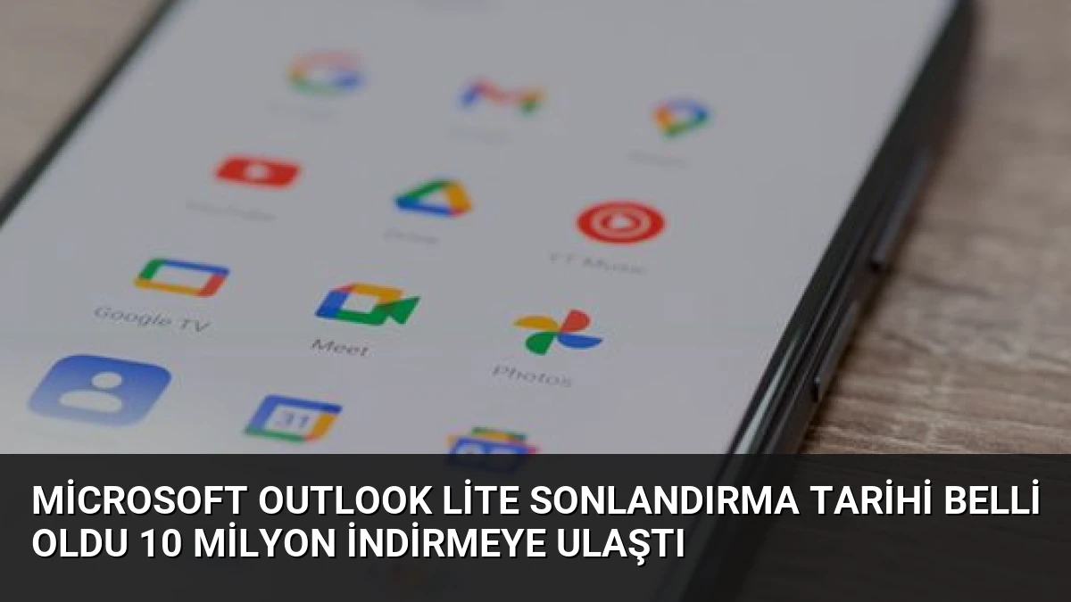 Microsoft Outlook Lite Sonlandırma Tarihi Belli Oldu 10 Milyon İndirmeye Ulaştı