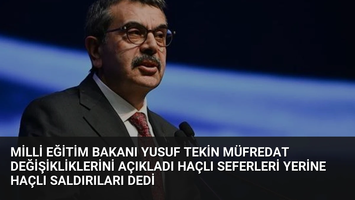 Milli Eğitim Bakanı Yusuf Tekin Müfredat Değişikliklerini Açıkladı Haçlı Seferleri Yerine Haçlı Saldırıları Dedi